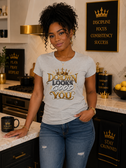 DCrown Looks Good On You Tee — Women's Inspirational Graphic T-Shirt